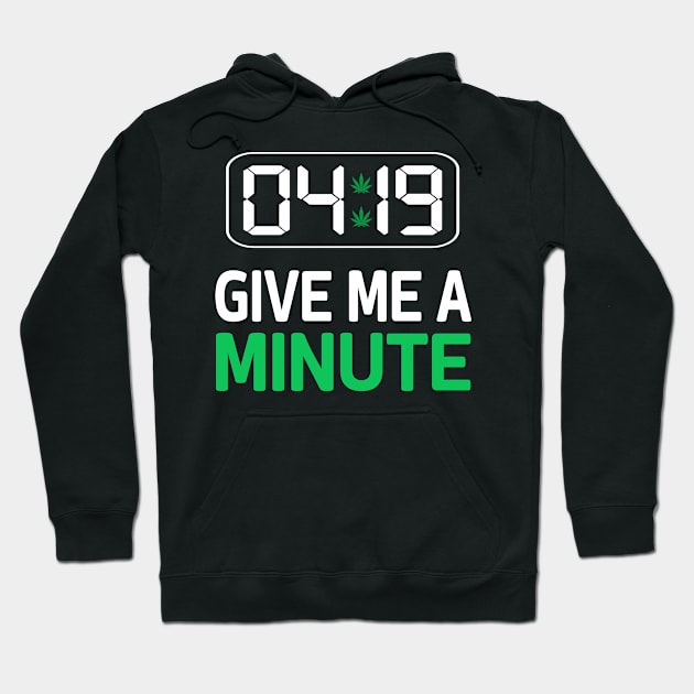 4:19 Give Me A Minute Humor Funny Marijuana Weed Cannabis Hoodie by AE Desings Digital